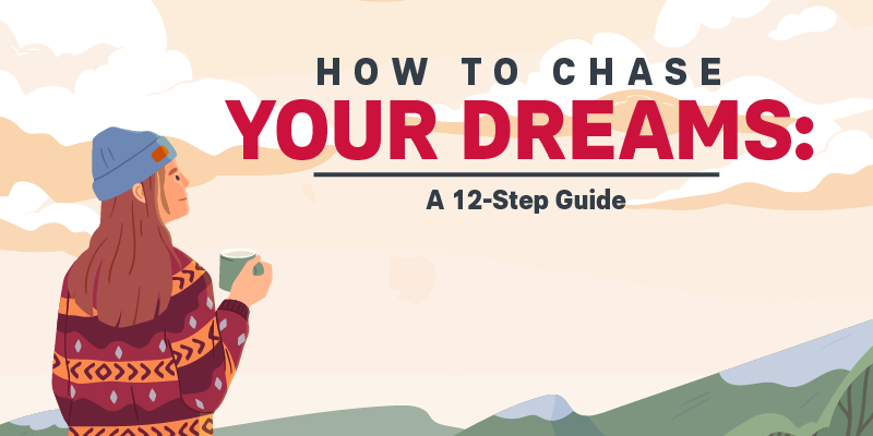 How to Chase Your Dreams: A 12-Step Guide