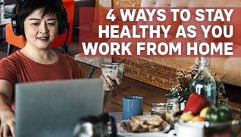 4 Ways to Stay Healthy As You Work From Home