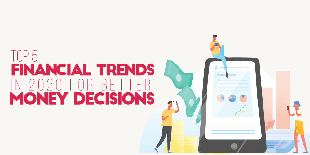 Top 5 Financial Trends in 2020 for Better Money Decisions